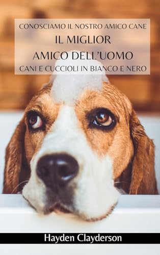 I migliori amici dell'uomo - Cani e Cuccioli in Bianco e Nero: Conosciamo il nostro amico cane. Libro fotografico in bianco e nero von Blurb