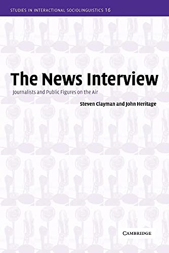 The News Interview: Journalists and Public Figures on the Air (Studies in Interactional Sociolinguistics, 15) von Cambridge University Press