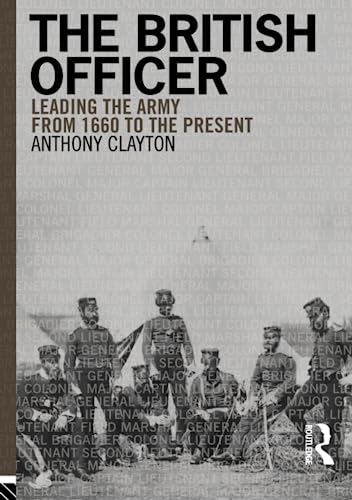 The British Officer: Leading the Army from 1660 to the Present