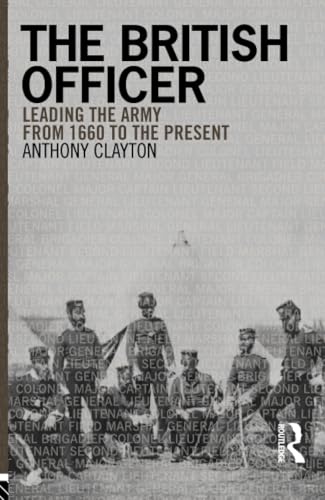The British Officer: Leading the Army from 1660 to the Present