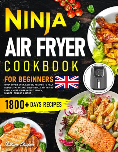 Ninja Air Fryer Cookbook for Beginners UK: 1800+ Super Easy, Low Oil Recipes to Help Reduce Fat Intake, Enjoy Ninja Air Frying Family Meals| Breakfast, Lunch, Dinner, Snacks & More von Independently published