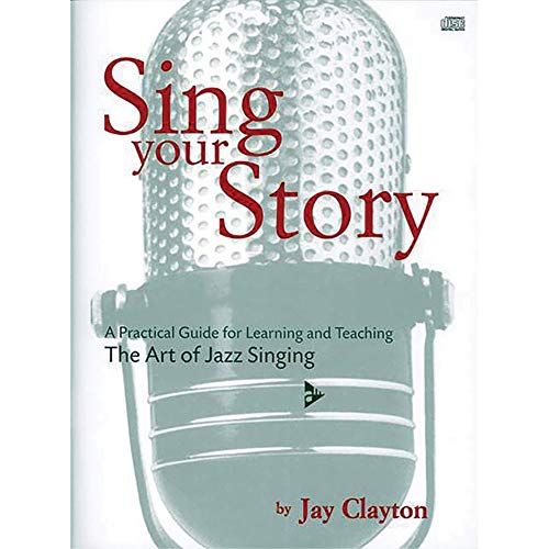 Sing Your Story: A Practical Guide for Learning and Teaching. The Art of Jazz Singing. Gesang. Lehrbuch. (Advance Music)