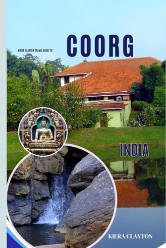 Kiera Clayton Travel Guide to Coorg, India: Unlock the Natural Wonders of India's Coffee Country Kiera Clayton Travel Guide to Coorg, India: Unlock the Natural Wonders of India's Coffee Country von Independently published