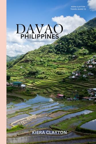 Kiera Clayton Travel Guide to Davao, Philippines: Explore Davao’s Rich Culture and Thrilling Adventures Kiera Clayton Travel Guide to Davao, Philippines: Explore Davao’s Rich Culture and Thrilling Adventures von Independently published