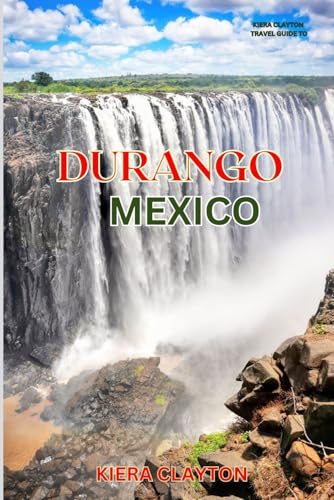 Kiera Clayton Travel Guide to Durango, Mexico: A Journey Through Durango’s Scenic Landscapes and Colonial Charm Kiera Clayton Travel Guide to Durango, Mexico: A Journey Through Durango’s Scenic Landscapes and Colonial Charm von Independently published