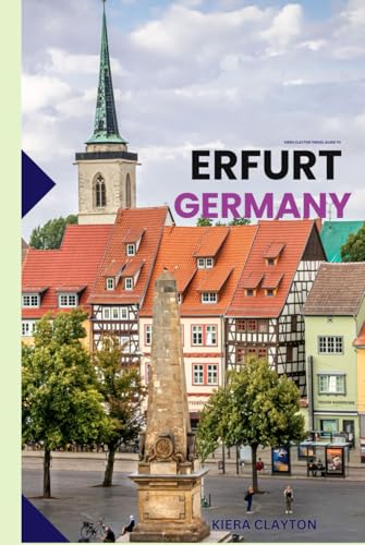 Kiera Clayton Travel Guide to Erfurt, Germany: Unlock the Medieval Charm of Germany’s Hidden Gem Kiera Clayton Travel Guide to Erfurt, Germany: Unlock the Medieval Charm of Germany’s Hidden Gem