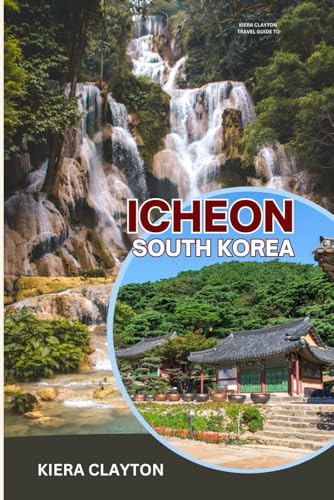 Kiera Clayton Travel Guide to Icheon, South Korea: Your Companion to the Hidden Treasures of Icheon’s Artistic Heritage Kiera Clayton Travel Guide to Icheon, South Korea: Your Companion to the Hidden Treasures of Icheon’s Artistic Heritage von Independently published