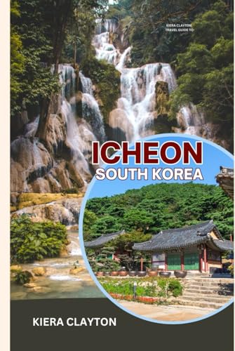 Kiera Clayton Travel Guide to Icheon, South Korea: Your Companion to the Hidden Treasures of Icheon’s Artistic Heritage Kiera Clayton Travel Guide to Icheon, South Korea: Your Companion to the Hidden Treasures of Icheon’s Artistic Heritage von Independently published