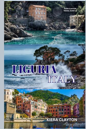 Kiera Clayton Travel Guide to Liguria, Italy: Experience the Authentic Charm of Liguria’s Coastal Villages Kiera Clayton Travel Guide to Liguria, Italy: Experience the Authentic Charm of Liguria’s Coastal Villages von Independently published