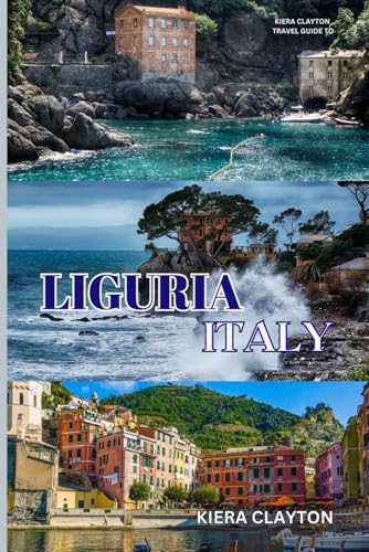 Kiera Clayton Travel Guide to Liguria, Italy: Experience the Authentic Charm of Liguria’s Coastal Villages Kiera Clayton Travel Guide to Liguria, Italy: Experience the Authentic Charm of Liguria’s Coastal Villages von Independently published
