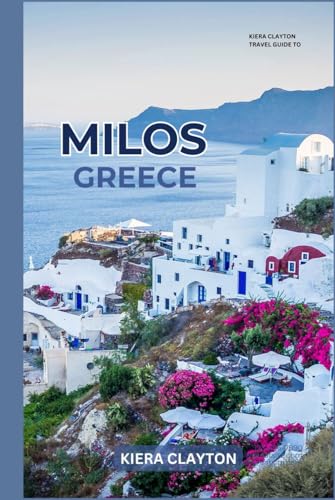 Kiera Clayton Travel Guide to Milos, Greece: Explore Milos’ Secret Coves and Historic Landmarks Kiera Clayton Travel Guide to Milos, Greece: Explore Milos’ Secret Coves and Historic Landmarks