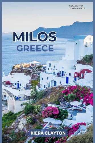 Kiera Clayton Travel Guide to Milos, Greece: Explore Milos’ Secret Coves and Historic Landmarks Kiera Clayton Travel Guide to Milos, Greece: Explore Milos’ Secret Coves and Historic Landmarks