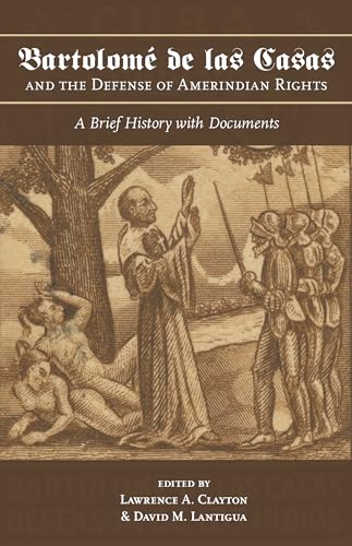Bartolomé de Las Casas and the Defense of Amerindian Rights: A Brief History with Documents (Atlantic Crossings) von University Alabama Press