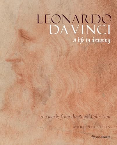 Leonardo Da Vinci: A Life in Drawing: A Life in Drawing. Foreword by HRH The Prince Of Wales