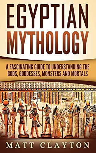Egyptian Mythology: A Fascinating Guide to Understanding the Gods, Goddesses, Monsters, and Mortals von Createspace Independent Publishing Platform