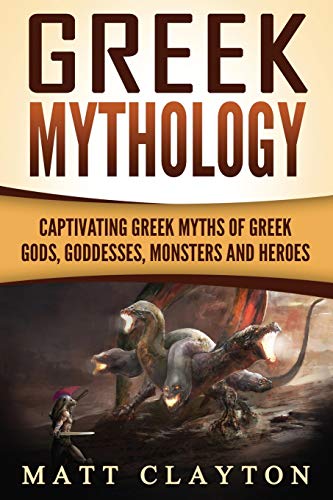 Greek Mythology: Captivating Greek Myths of Greek Gods, Goddesses, Monsters and Heroes von Createspace Independent Publishing Platform