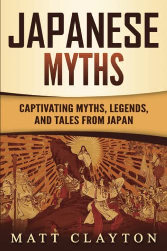 Japanese Myths: Captivating Myths, Legends, and Tales from Japan (Asian Mythologies)