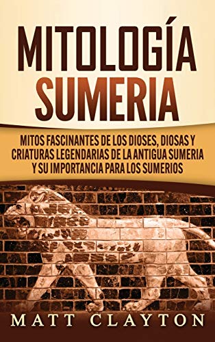Mitología sumeria: Mitos fascinantes de los dioses, diosas y criaturas legendarias de la antigua Sumeria y su importancia para los sumerios von Refora Publications