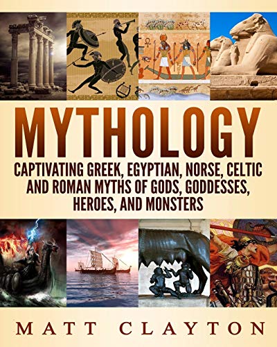 Mythology: Captivating Greek, Egyptian, Norse, Celtic and Roman Myths of Gods, Goddesses, Heroes, and Monsters von Createspace Independent Publishing Platform