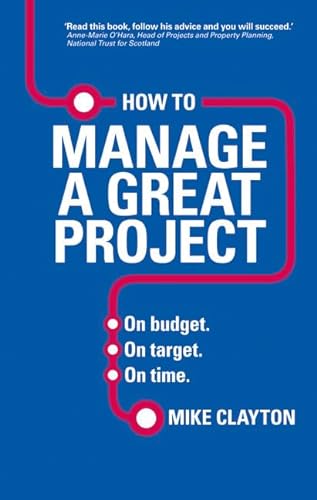 How to Manage a Great Project: On budget. On target. On time.