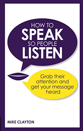 How to Speak So People Listen: Grab Their Attention & Get Your Message Heard: Grab their attention and get your message heard von Pearson
