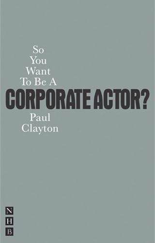 So You Want to Be a Corporate Actor? (So You Want To Be...? career guides)