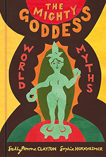 The Mighty Goddess: World Myths von The History Press Ltd