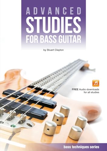 Advanced Studies for Bass Guitar (Bass Guitar Techniques Series by Stuart Clayton) von Bassline Publishing