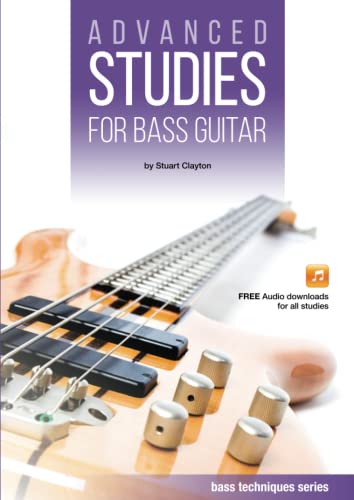 Advanced Studies for Bass Guitar (Bass Guitar Techniques Series by Stuart Clayton, Band 6) von Bassline Publishing