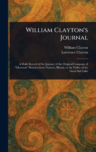 William Clayton's Journal William Clayton's Journal von Anson Street Press