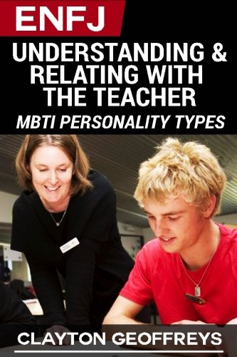ENFJ: Understanding & Relating with the Teacher (MBTI Personality Types Books)