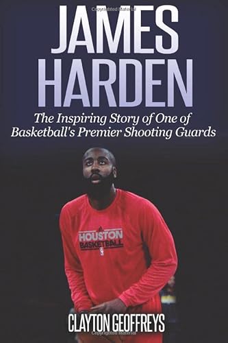 James Harden: The Inspiring Story of One of Basketball's Premier Shooting Guards (Basketball Biography Books) von CreateSpace Independent Publishing Platform