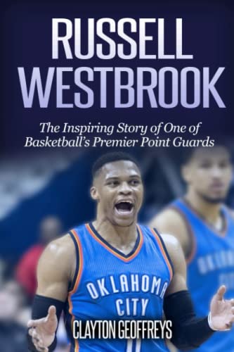 Russell Westbrook: The Inspiring Story of One of Basketball's Premier Point Guards (Basketball Biography Books) von CreateSpace Independent Publishing Platform