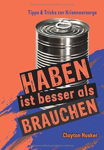 HABEN IST BESSER ALS BRAUCHEN: Ratgeber für Krisenvorbereitung (Krisenratgeber, Band 1) von Independently published