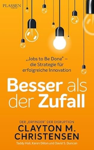 Besser als der Zufall: „Jobs to Be Done“ – die Strategie für erfolgreiche Innovation