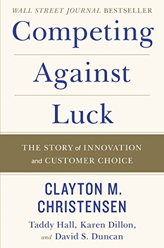 Competing Against Luck: The Story of Innovation and Customer Choice von Business