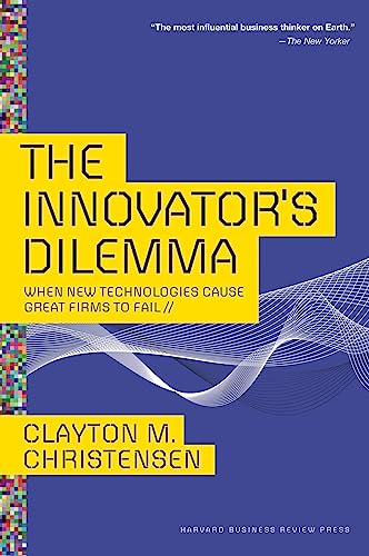 Innovator's Dilemma: When New Technologies Cause Great Firms to Fail (Management of Innovation and Change) von Harvard Business Review Press