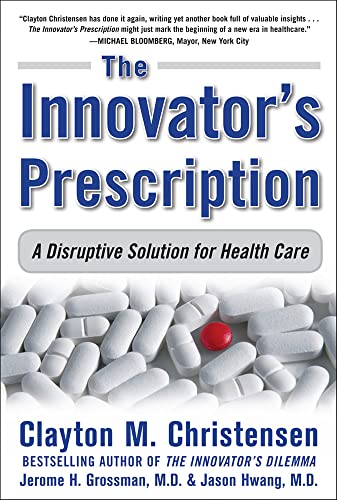 The Innovator's Prescription: A Disruptive Solution to the Health Care