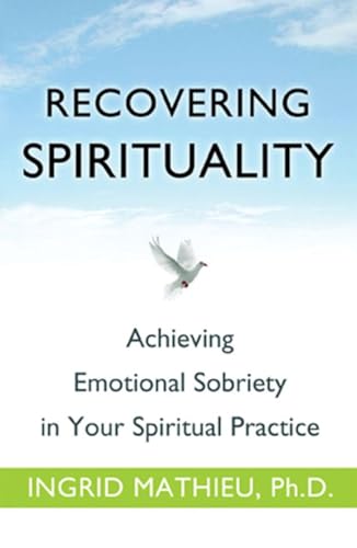 Recovering Spirituality: Achieving Emotional Sobriety in Your Spiritual Practice