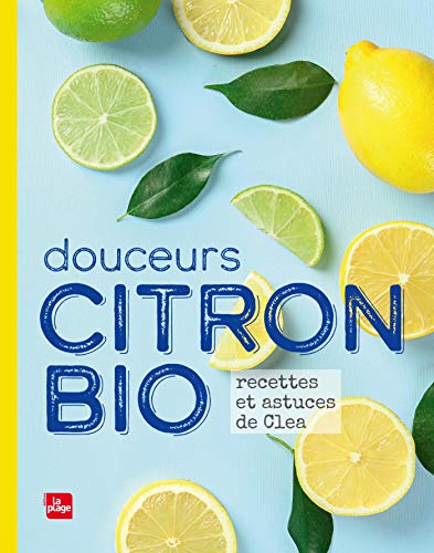 Douceurs Citron Bio: Recettes et astuces de Cléa