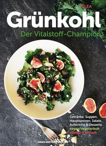Grünkohl - Der Vitalstoff-Champion: Getränke, Suppen, Hauptspeisen, Salate, Aufstriche & Desserts Grünkohl - Der Vitalstoff-Champion: Getränke, Suppen, Hauptspeisen, Salate, Aufstriche & Desserts