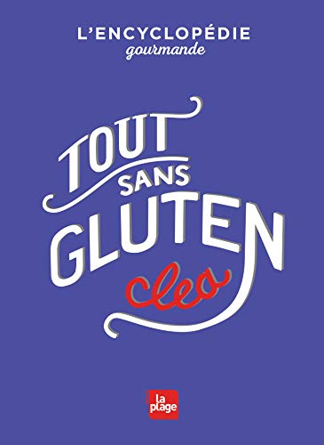 Tout sans gluten: L'encyclopédie gourmande