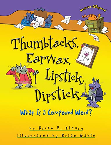 Thumbtacks, Earwax, Lipstick, Dipstick: What Is a Compound Word? (Words are Categorical)