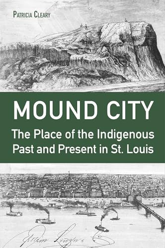Mound City: The Place of the Indigenous Past and Present in St. Louis von University of Missouri Press