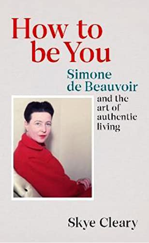 How to Be You: Simone de Beauvoir and the art of authentic living von RANDOM HOUSE UK