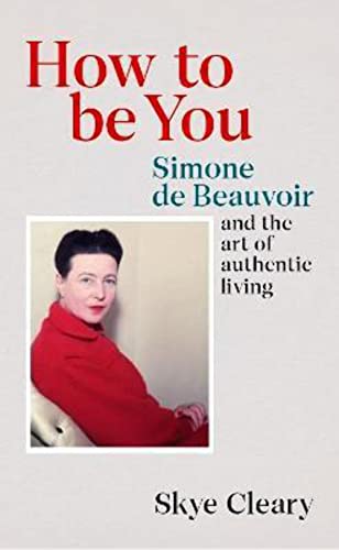 How to Be You: Simone de Beauvoir and the art of authentic living