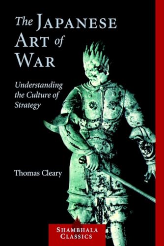 The Japanese Art of War: Understanding the Culture of Strategy (Shambhala Classics)