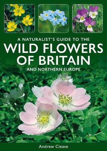 A Naturalist's Guide to the Wild Flowers of Britain and Northern Europe (Naturalist's' Guides) von John Beaufoy Publishing Ltd