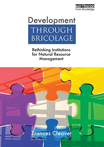 Development Through Bricolage: Rethinking Institutions for Natural Resource Management (Earthscan Studies in Natural Resource Management) von Routledge