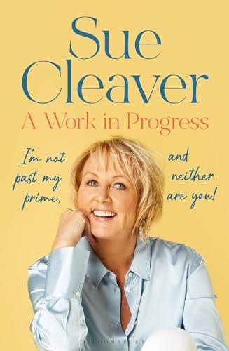 A Work In Progress: ‘I’m not past my prime, and neither are you!’ (Bloomsbury Publishing) von Bloomsbury Publishing